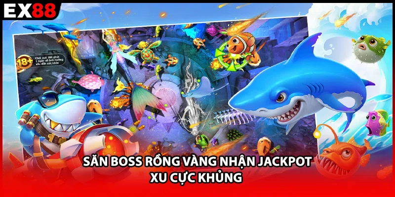 Săn Boss Rồng Vàng nhận Jackpot xu cực khủng